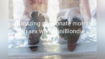 Amazing passionate morning sex with MiniBlondie