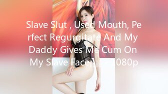 Slave Slut , Used Mouth, Perfect Regurgitate And My Daddy Gives Me Cum On My Slave Face¡¡¡¡ - 1080p