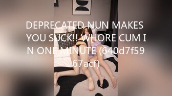 DEPRECATED NUN MAKES YOU SUCK!! WHORE CUM IN ONE MINUTE (640d7f5967acf)