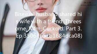 Bisexual husband shared his wife with a friend. Threesome. Mfm. Cuckold. Part 3. Ep 3506 (651b1684dca08)